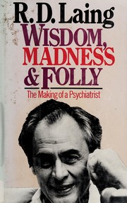 Wisdom, madness, and folly : the making of a psychiatrist /