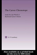 The Carver chronotope : inside the life-world of Raymond Carver's fiction /