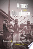 Armed with abundance : consumerism & soldiering in the Vietnam War /