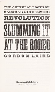 Slumming it at the rodeo : the cultural roots of Canada's right-wing revolution /