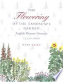 The flowering of the landscape garden : English pleasure grounds, 1720-1800 /