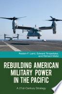 Rebuilding American military power in the Pacific : a 21st-century strategy /