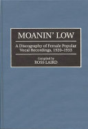 Moanin' low : a discography of female popular vocal recordings, 1920-1933 /