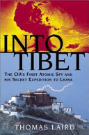 Into Tibet : the CIA's first atomic spy and his secret expedition to Lhasa /