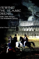 Viewing the Islamic orient : British travel writers of the nineteenth century /