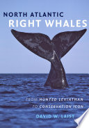 North Atlantic right whales : from hunted leviathan to conservation icon /