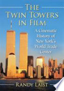 The Twin Towers in film : a cinematic history of New York's World Trade Center /