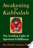 Awakening to Kabbalah : the guiding light of spiritual fulfillment /