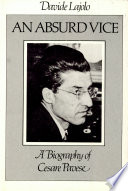 An absurd vice : a biography of Cesare Pavese /