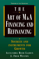 The art of M & A financing and refinancing : a guide to sources and instruments for external growth /