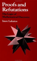 Proofs and refutations : the logic of mathematical discovery /