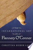 The incarnational art of Flannery O'Connor /