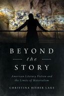 Beyond the story : American literary fiction and the limits of materialism /
