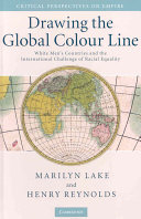 Drawing the global colour line : white men's countries and the international challenge of racial equality /