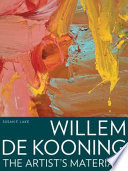 Willem de Kooning : the artist's materials /