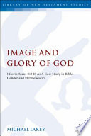 Image and glory of God : 1 Corinthians 11:2-16 as a case study in Bible, gender and hermeneutics /