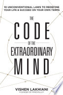 The code of the extraordinary mind : ten unconventional laws to redefine your life & succeed on your own terms /