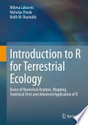 Introduction to R for Terrestrial Ecology : Basics of Numerical Analysis, Mapping, Statistical Tests and Advanced Application of R  /