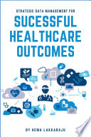 Strategic data management for successful healthcare outcomes /
