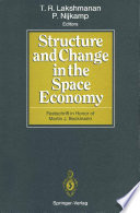 Structure and Change in the Space Economy : Festschrift in Honor of Martin J. Beckmann /