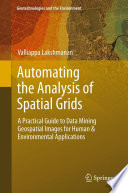Automating the analysis of spatial grids : a practical guide to data mining geospatial images for human & environmental applications /