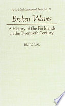 Broken waves : a history of the Fiji Islands in the twentieth century /