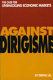 Against dirigisme : the case for unshackling economic markets /