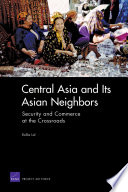 Central Asia and its Asian neighbors : security and commerce at the crossroads /