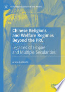 Chinese Religions and Welfare Regimes Beyond the PRC : Legacies of Empire and Multiple Secularities /