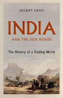 India and the silk roads : the history of a trading world /