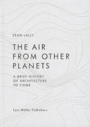 Air from other planets : a brief history of architecture to come /