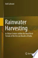 Rainwater Harvesting : In Urban Centers within the Hard Rock Terrain of the Deccan Basalts of India /