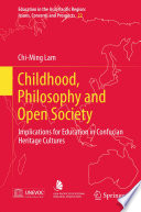 Childhood, philosophy and open society implications for education in Confucian heritage cultures /