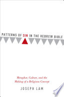 Patterns of sin in the Hebrew Bible : metaphor, culture, and the making of a religious concept /