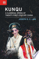 Kunqu : a classical opera of twenty-first-century China /