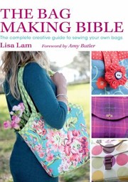 The bag making bible : the complete creative guide to sewing your own bags /