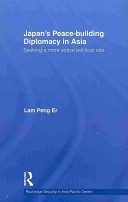 Japan's peace-building diplomacy in Asia : seeking a more active political role /