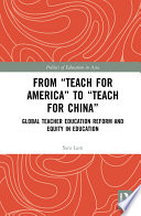 From "Teach for America" to "Teach for China" : global teacher education reform and equity in education /