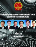 Changing of the guard : Beijing grooms sixth-generation cadres for 2020s /
