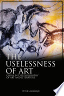The uselessness of art : essays in the philosophy of art and literature /