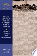 The Latino continuum and the nineteenth-century Americas : literature, translation, and historiography /