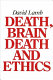 Death, brain death, and ethics /