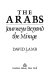The Arabs : journeys beyond the mirage /