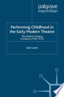 Performing Childhood in the Early Modern Theatre : The Children's Playing Companies (1599-1613) /