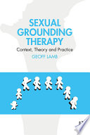 Sexual grounding therapy: context, theory and practice /