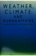 Weather, climate & human affairs : a book of essays and other papers /