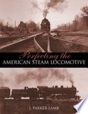 Perfecting the American steam locomotive /