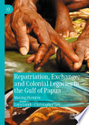 Repatriation, Exchange, and Colonial Legacies in the Gulf of Papua : Moving Pictures /