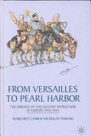 From Versailles to Pearl Harbor : the origins of the Second World War in Europe and Asia /