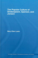 The popular culture of Shakespeare, Spenser, and Jonson /